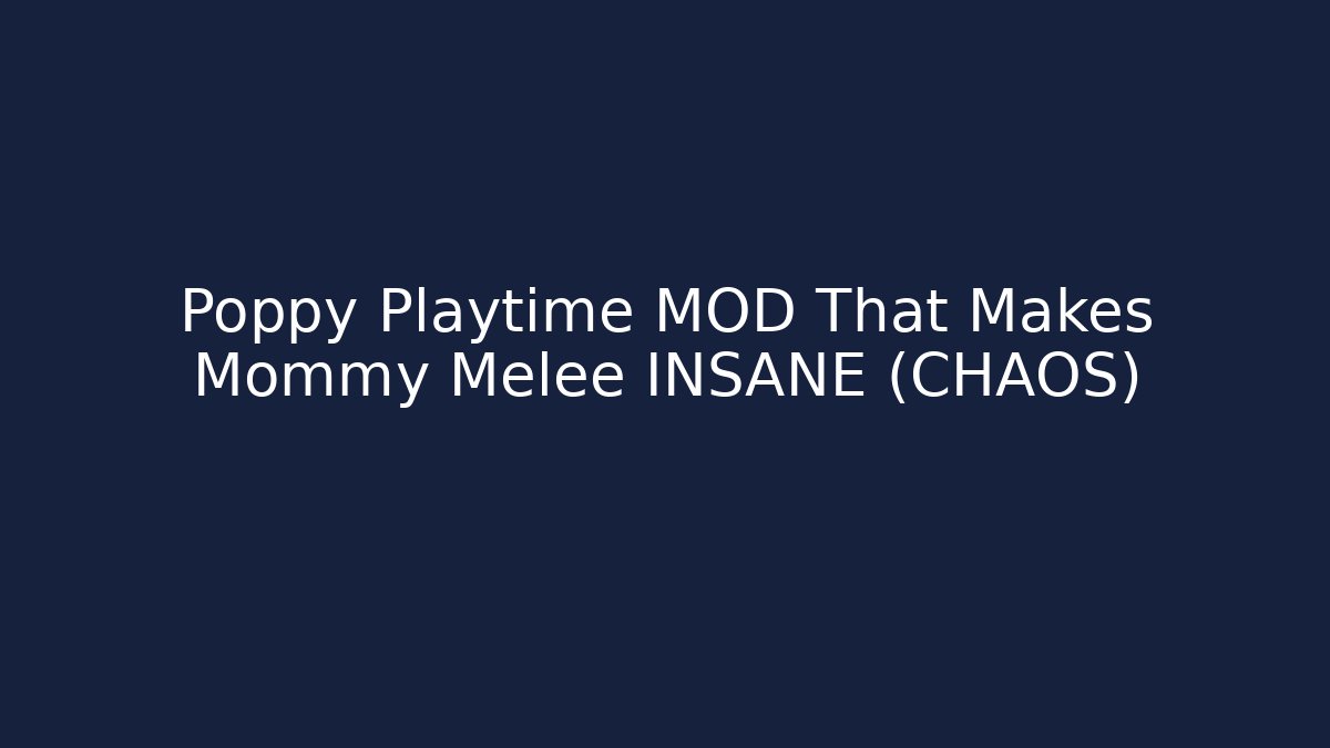 Poppy Playtime MOD That Makes Mommy Melee INSANE (CHAOS)