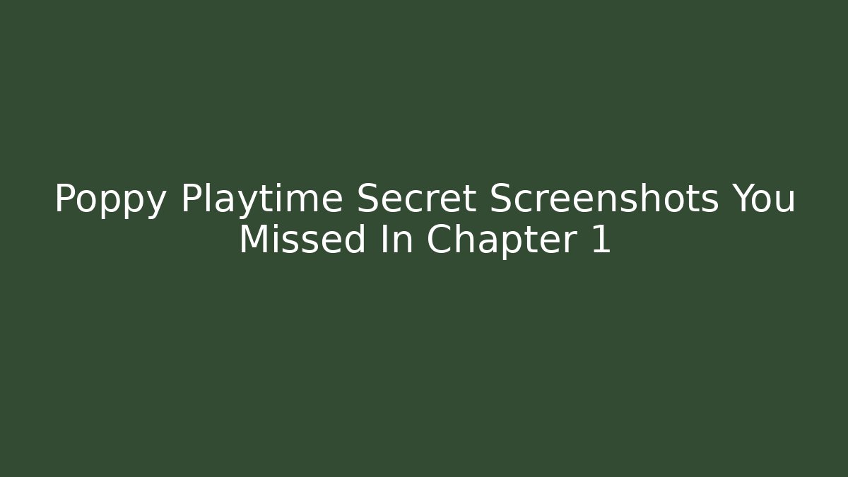 Poppy Playtime Secret Screenshots You Missed In Chapter 1 - Critter Realm