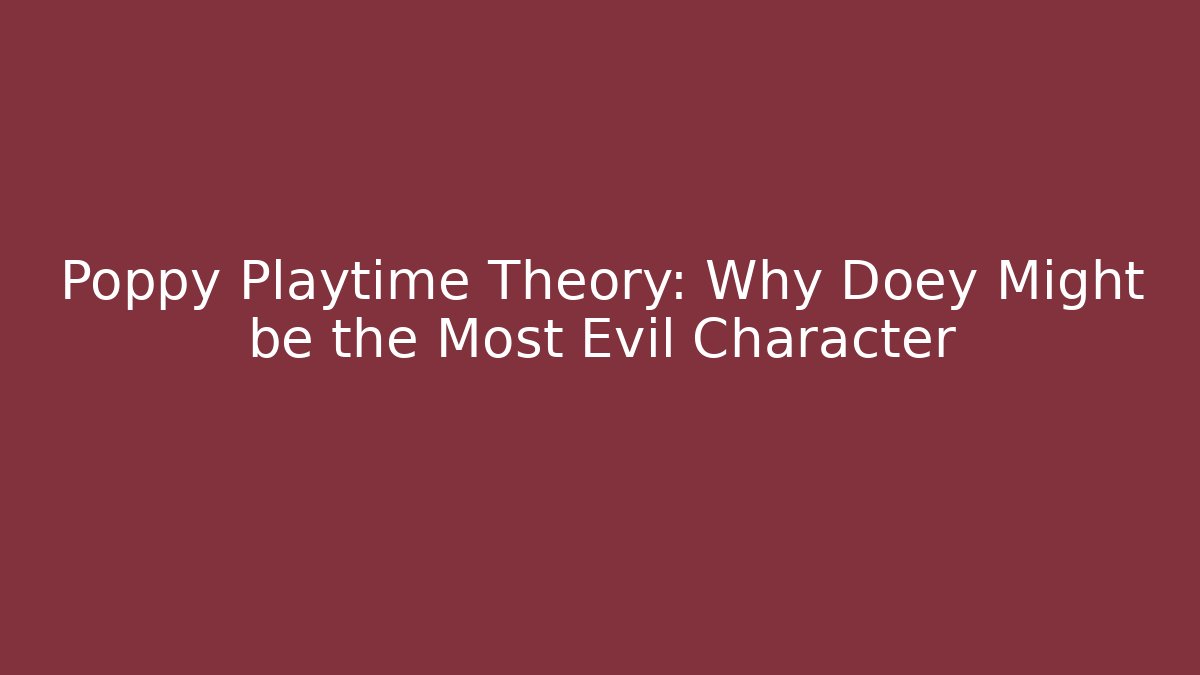 Poppy Playtime Theory: Why Doey Might be the Most Evil Character