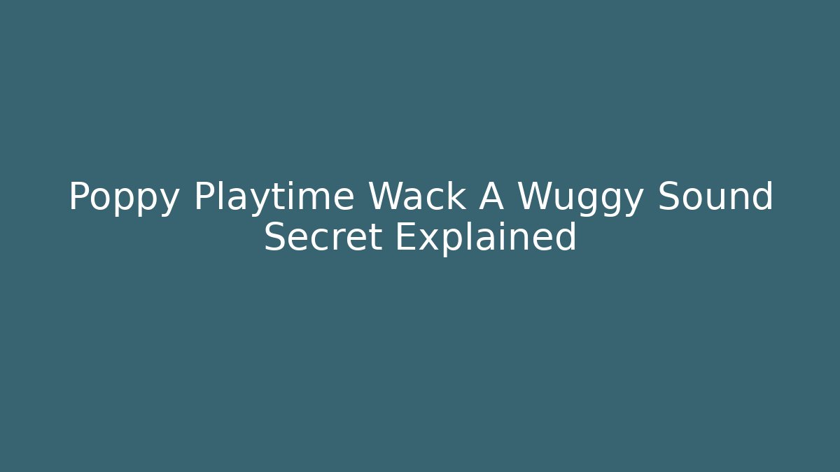 Poppy Playtime Wack A Wuggy Sound Secret Explained