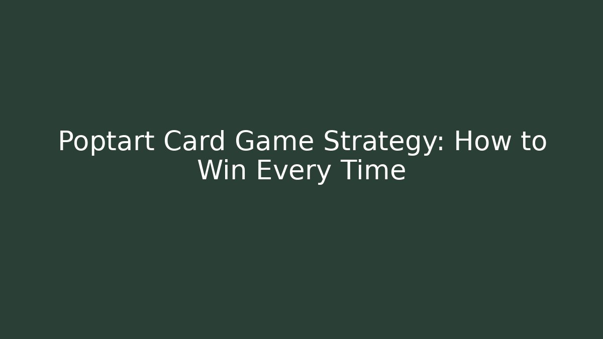 Poptart Card Game Strategy: How to Win Every Time