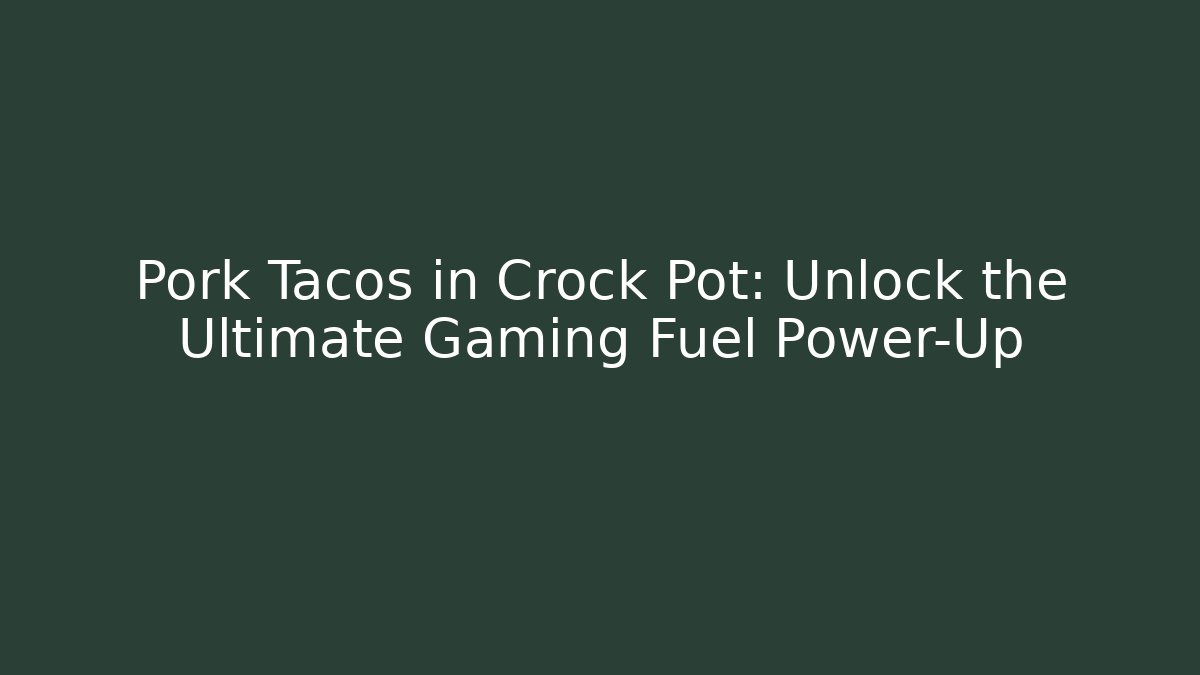 Pork Tacos in Crock Pot: Unlock the Ultimate Gaming Fuel Power-Up