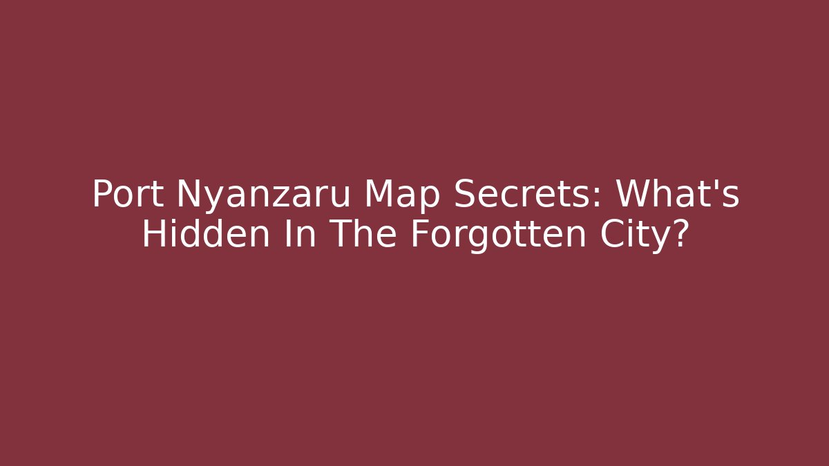 Port Nyanzaru Map Secrets: What’s Hidden In The Forgotten City?