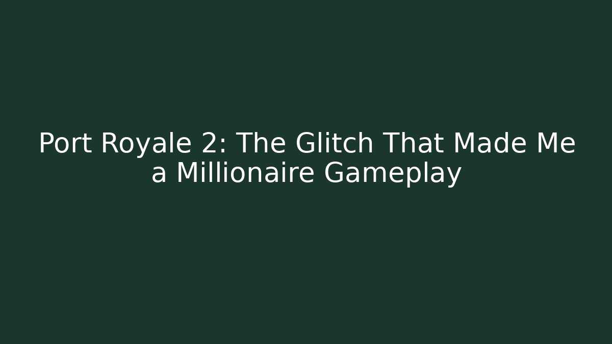 Port Royale 2: The Glitch That Made Me a Millionaire Gameplay