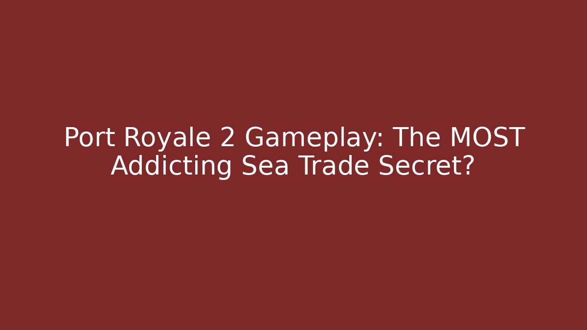 Port Royale 2 Gameplay: The MOST Addicting Sea Trade Secret?