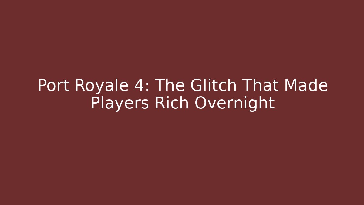 Port Royale 4: The Glitch That Made Players Rich Overnight