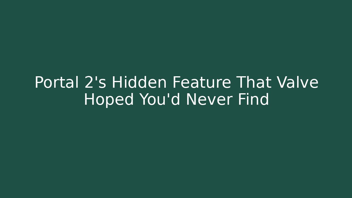 Portal 2's Hidden Feature That Valve Hoped You'd Never Find