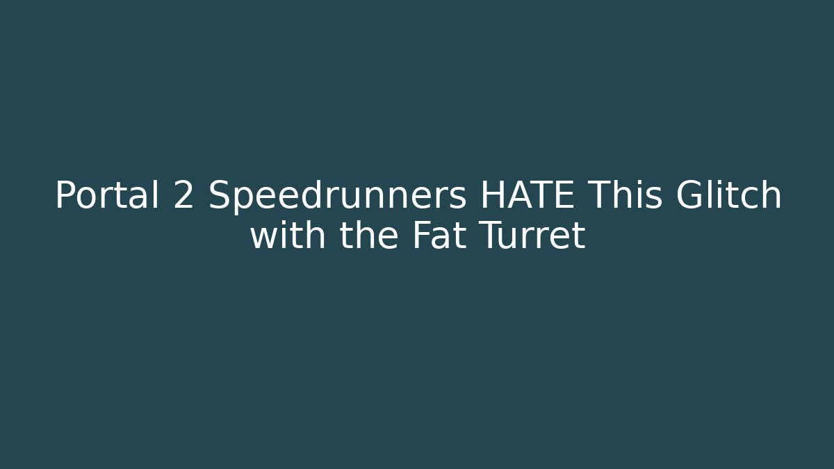 Portal 2 Speedrunners HATE This Glitch with the Fat Turret