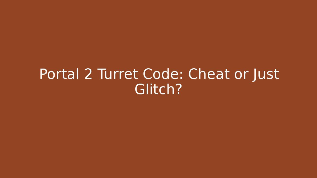 Portal 2 Turret Code: Cheat or Just Glitch? - Critter Realm