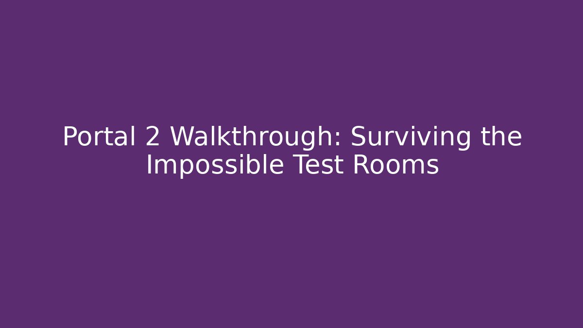 Portal 2 Walkthrough: Surviving the Impossible Test Rooms - Critter Realm