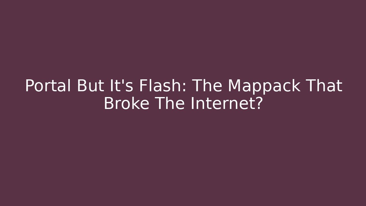 Portal But It's Flash: The Mappack That Broke The Internet?