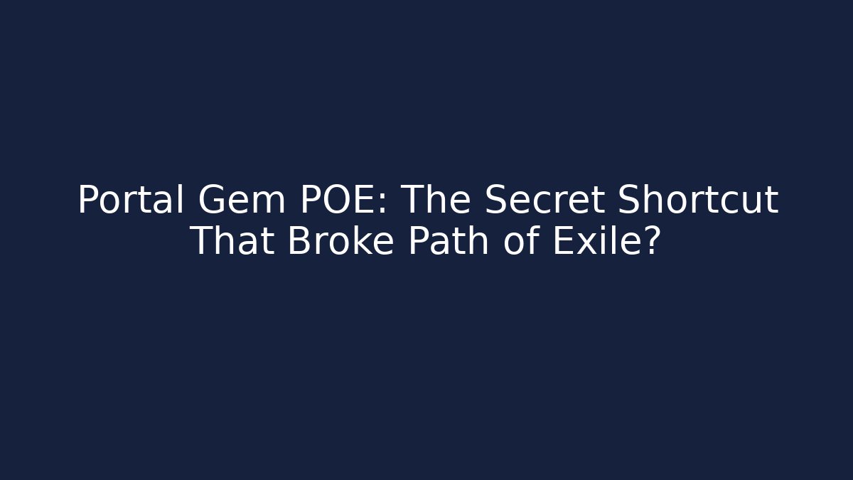 Portal Gem POE: The Secret Shortcut That Broke Path of Exile?