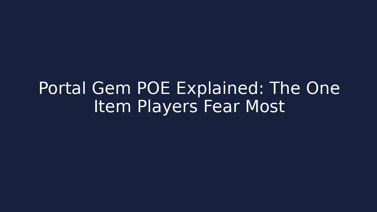 Portal Gem POE Explained: The One Item Players Fear Most