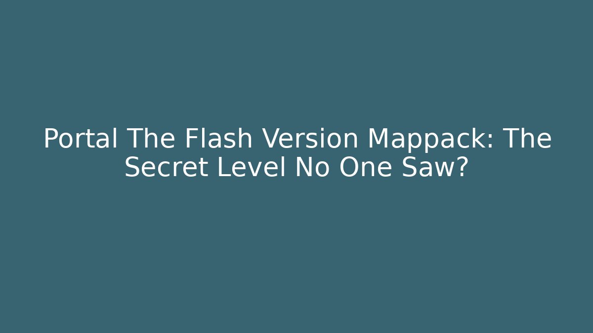Portal The Flash Version Mappack: The Secret Level No One Saw? - Critter Realm
