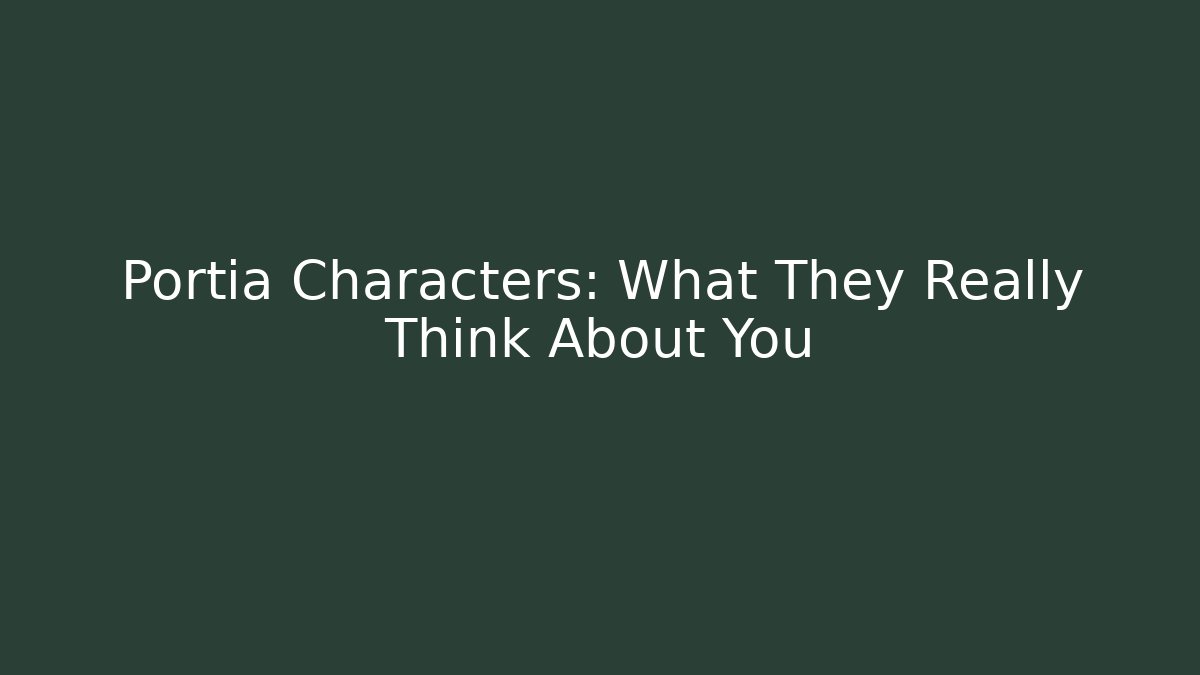 Portia Characters: What They Really Think About You - Critter Realm