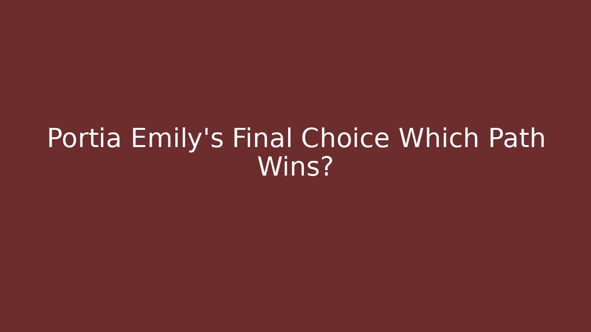 Portia Emily's Final Choice Which Path Wins? - Critter Realm