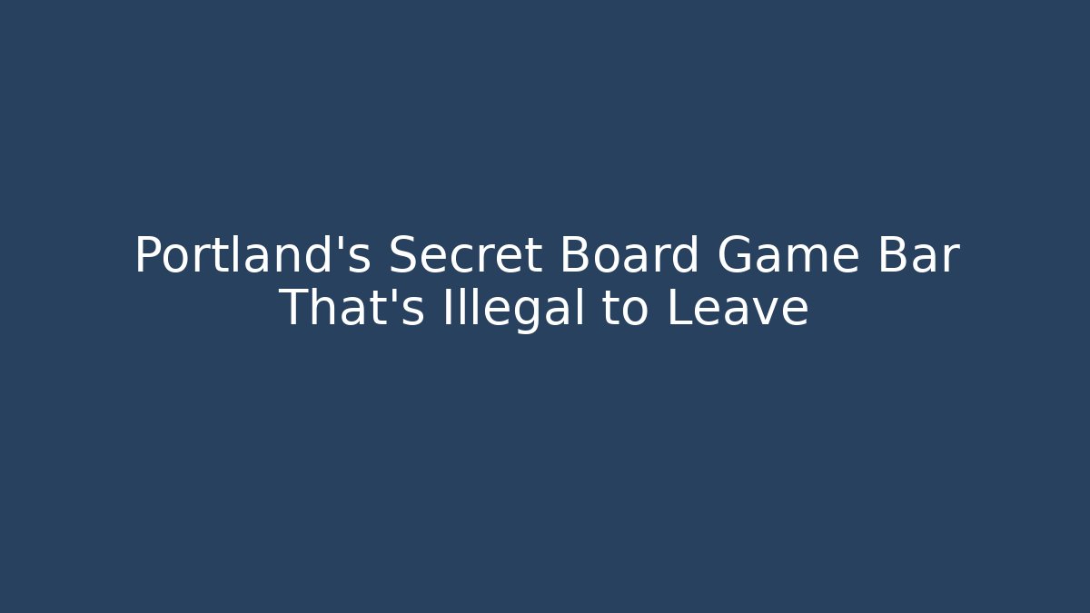 Portland's Secret Board Game Bar That's Illegal to Leave