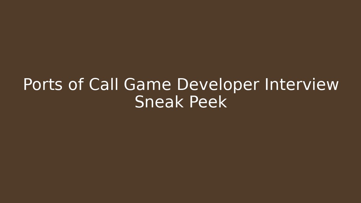 Ports of Call Game Developer Interview Sneak Peek