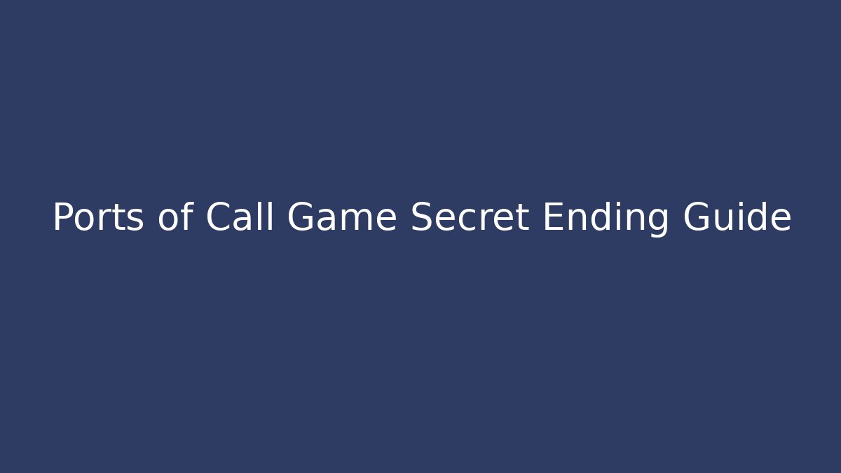 Ports of Call Game Secret Ending Guide