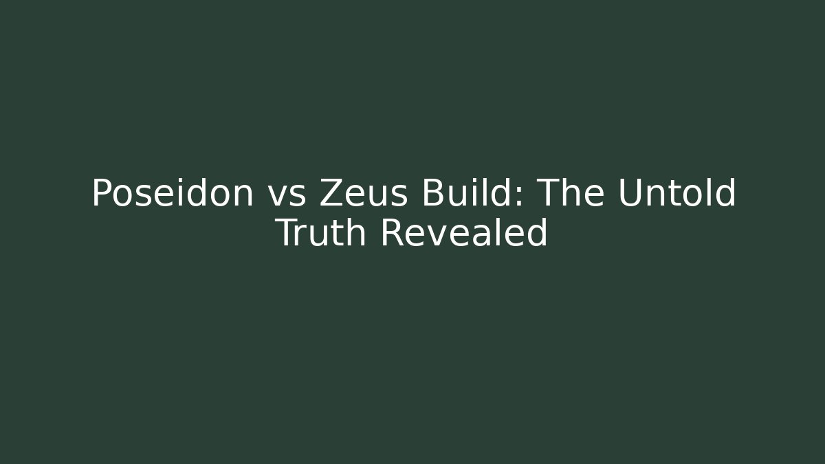 Poseidon vs Zeus Build: The Untold Truth Revealed