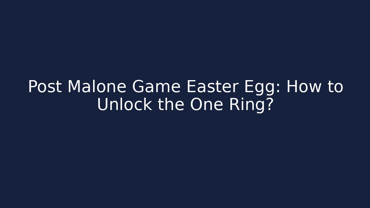 Post Malone Game Easter Egg: How to Unlock the One Ring?