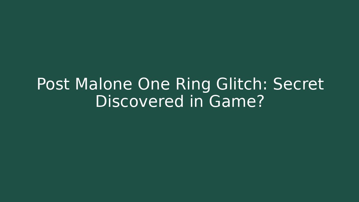 Post Malone One Ring Glitch: Secret Discovered in Game?