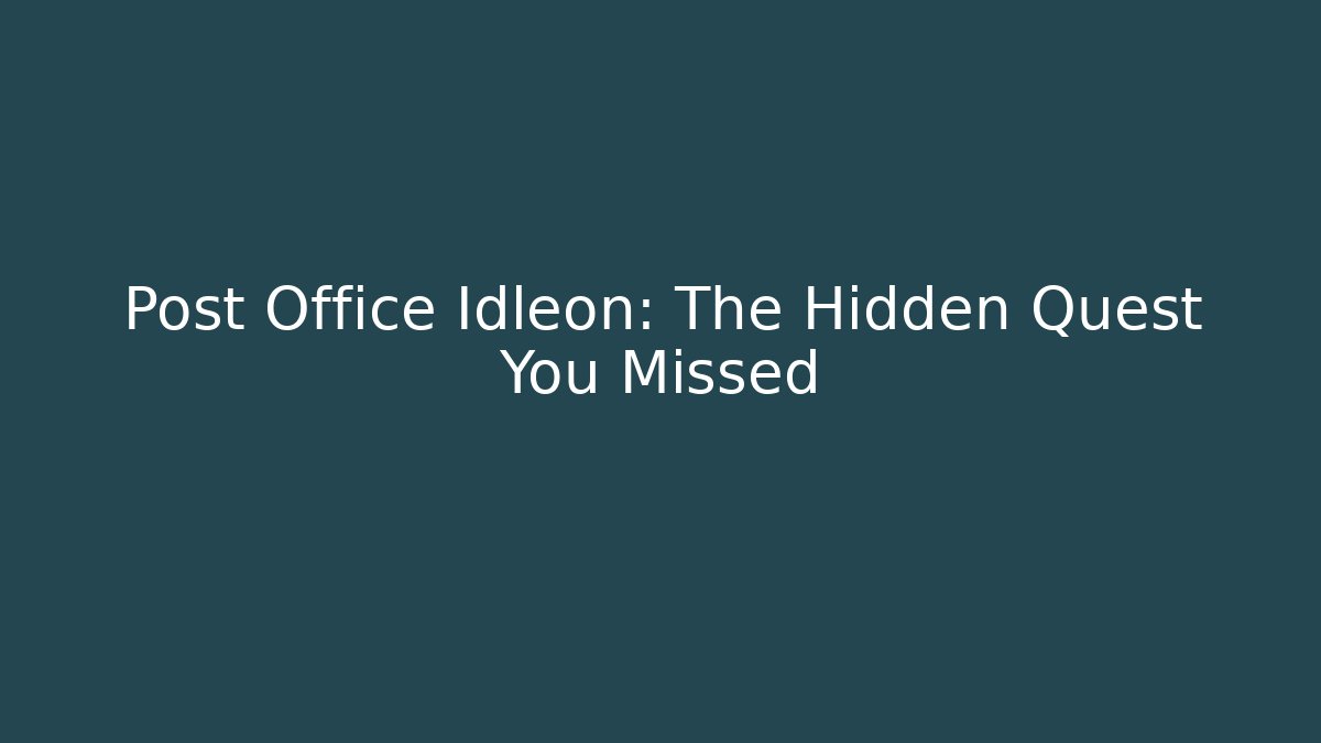 Post Office Idleon: The Hidden Quest You Missed