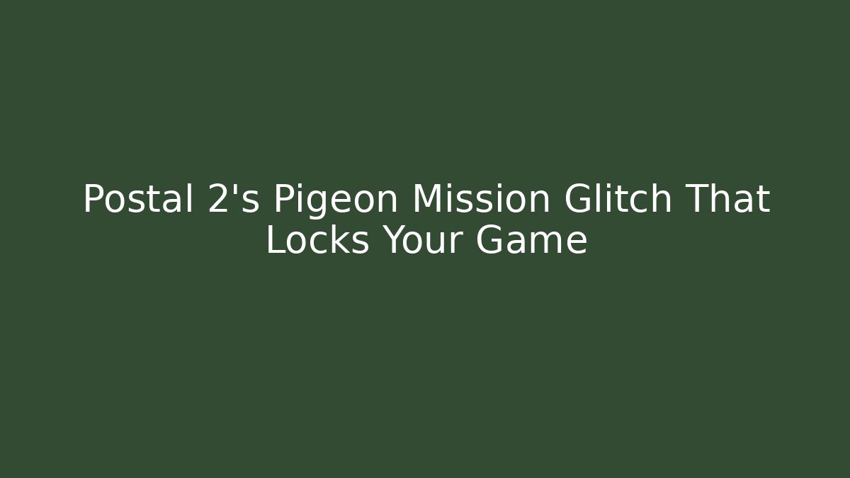 Postal 2's Pigeon Mission Glitch That Locks Your Game