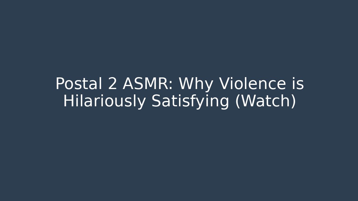 Postal 2 ASMR: Why Violence is Hilariously Satisfying (Watch) - Critter Realm