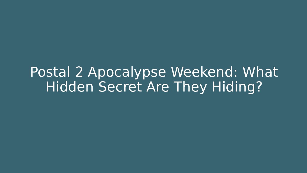 Postal 2 Apocalypse Weekend: What Hidden Secret Are They Hiding?