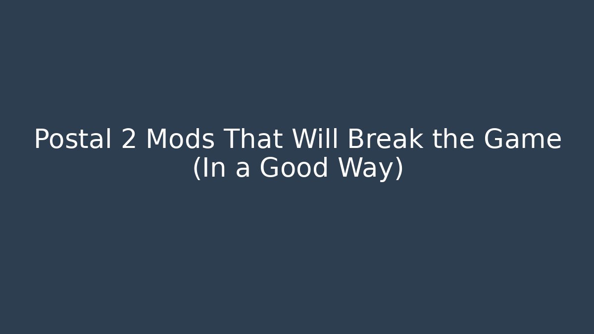 Postal 2 Mods That Will Break the Game (In a Good Way)