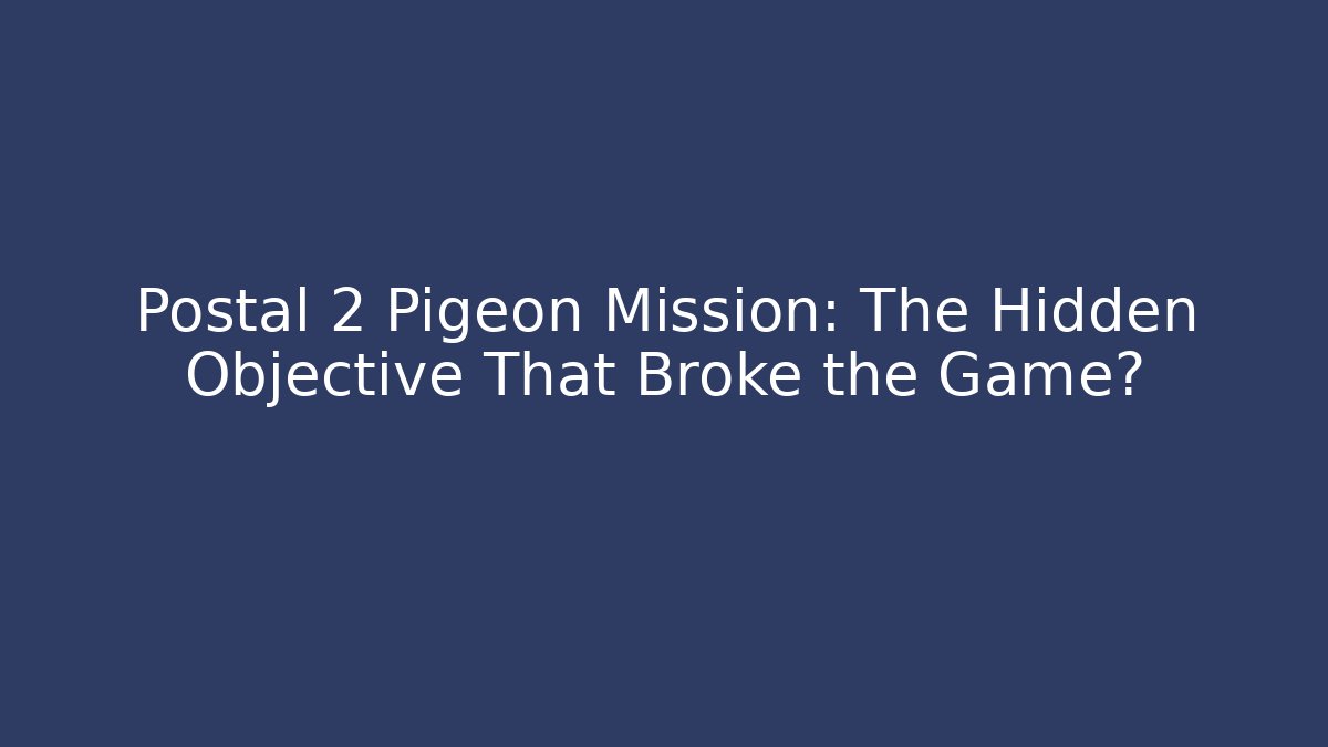 Postal 2 Pigeon Mission: The Hidden Objective That Broke the Game?