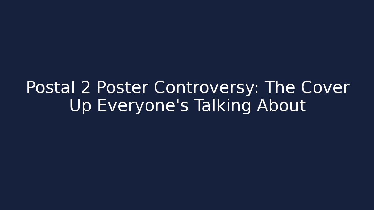Postal 2 Poster Controversy: The Cover Up Everyone's Talking About - Critter Realm