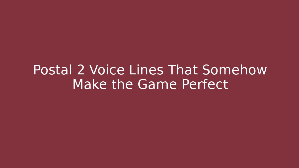 Postal 2 Voice Lines That Somehow Make the Game Perfect