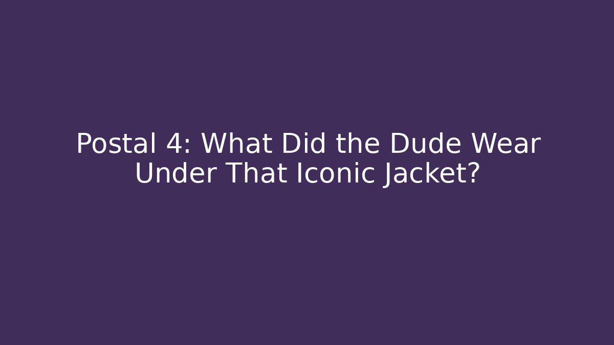 Postal 4: What Did the Dude Wear Under That Iconic Jacket?
