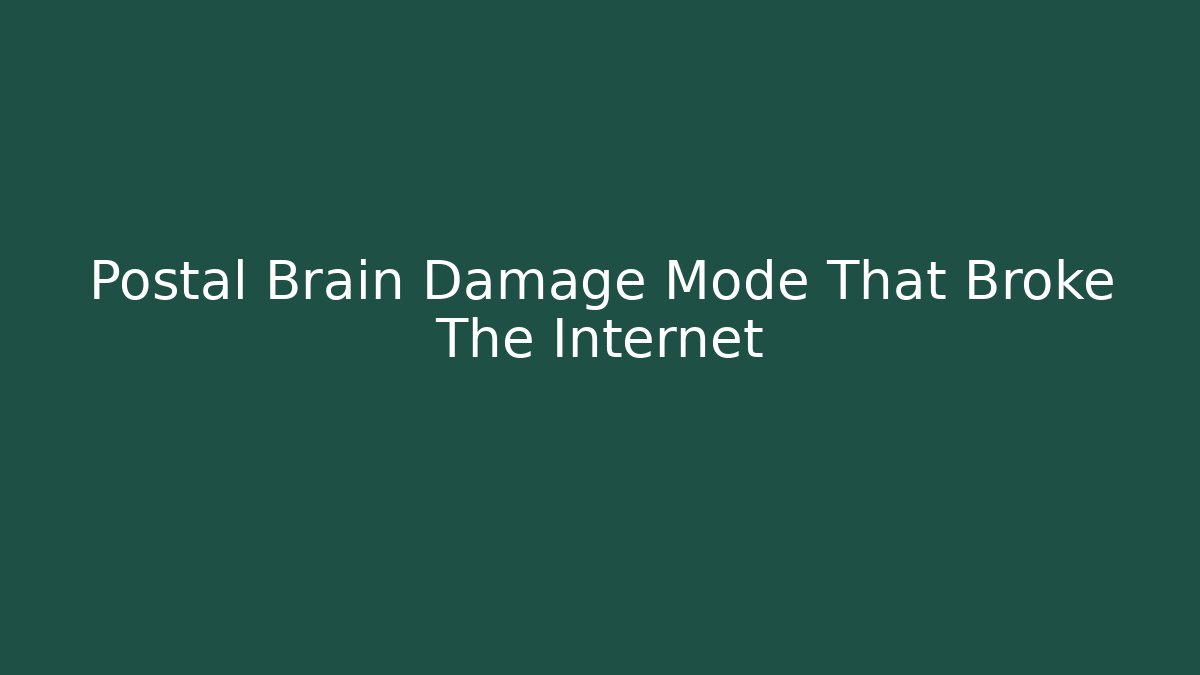 Postal Brain Damage Mode That Broke The Internet