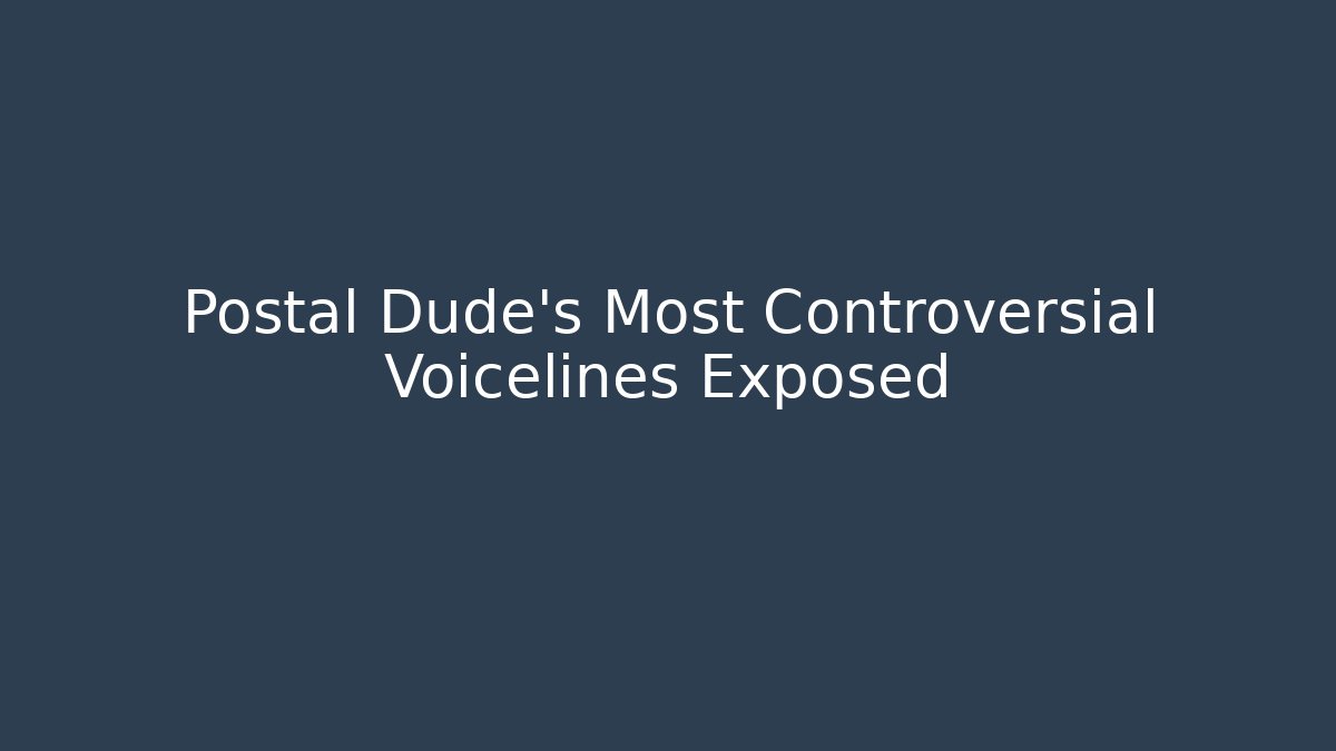 Postal Dude's Most Controversial Voicelines Exposed