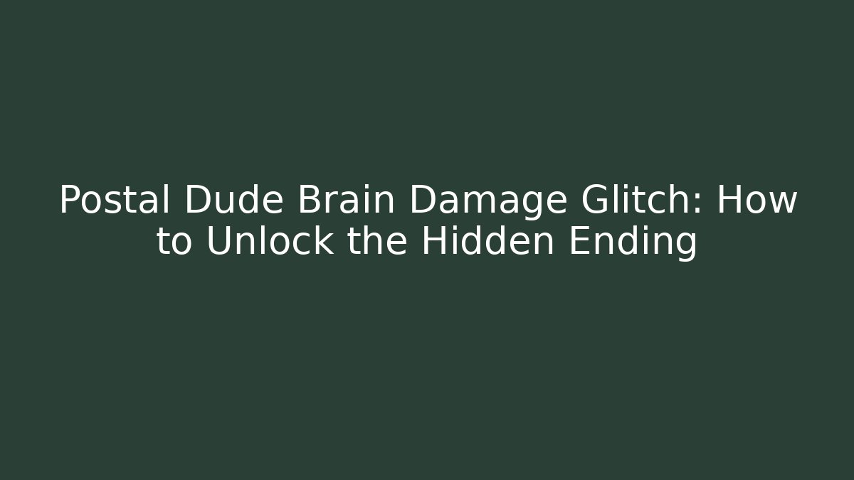 Postal Dude Brain Damage Glitch: How to Unlock the Hidden Ending
