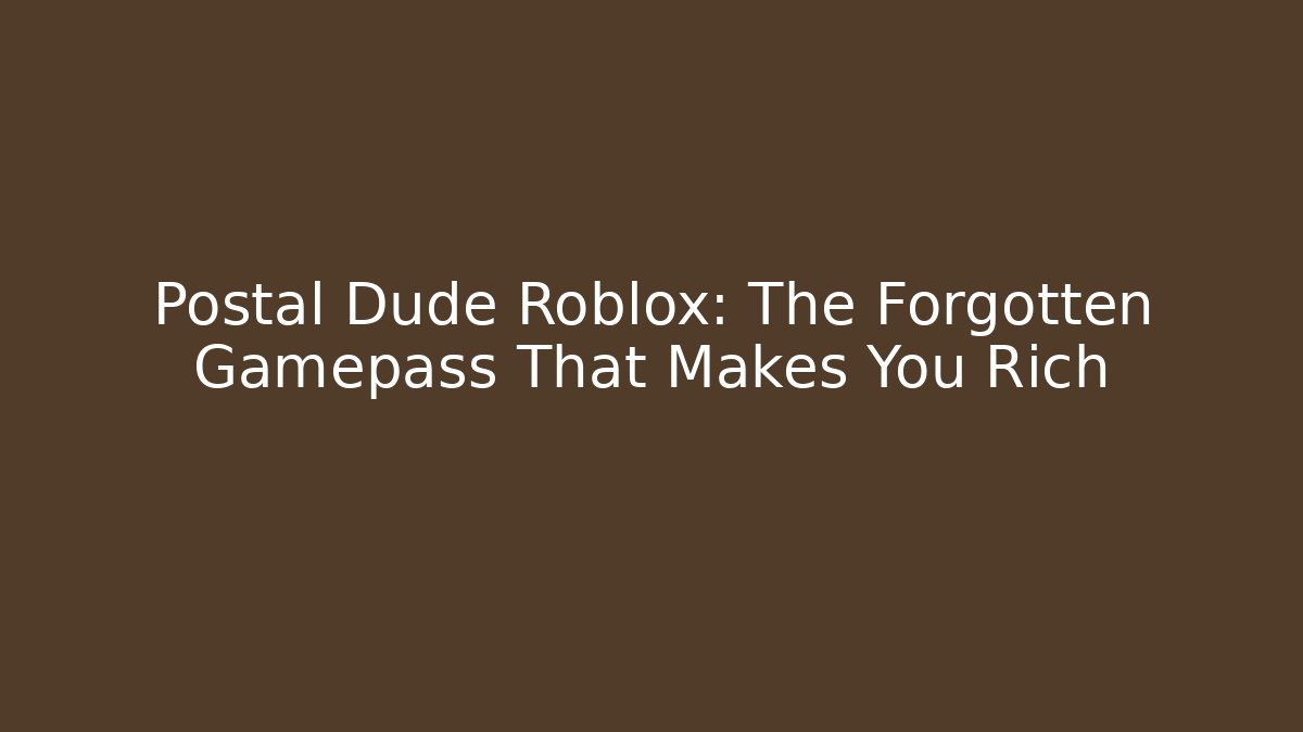 Postal Dude Roblox: The Forgotten Gamepass That Makes You Rich - Critter Realm