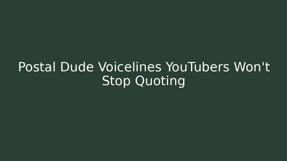 Postal Dude Voicelines YouTubers Won't Stop Quoting - Critter Realm
