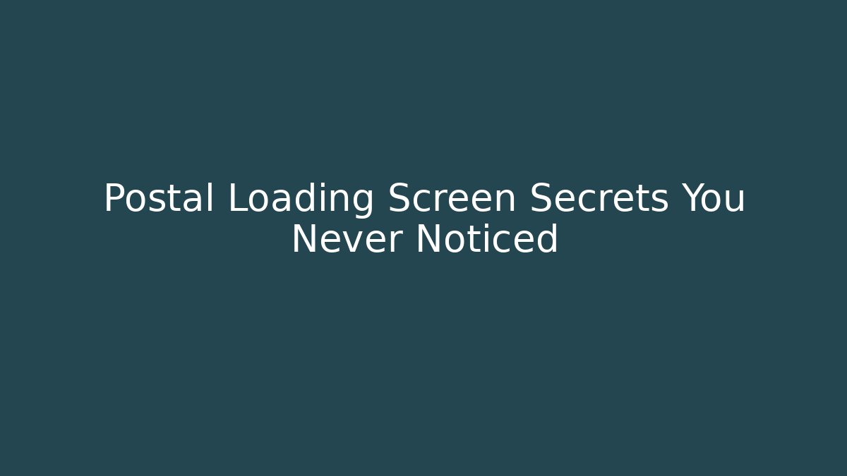 Postal Loading Screen Secrets You Never Noticed - Critter Realm
