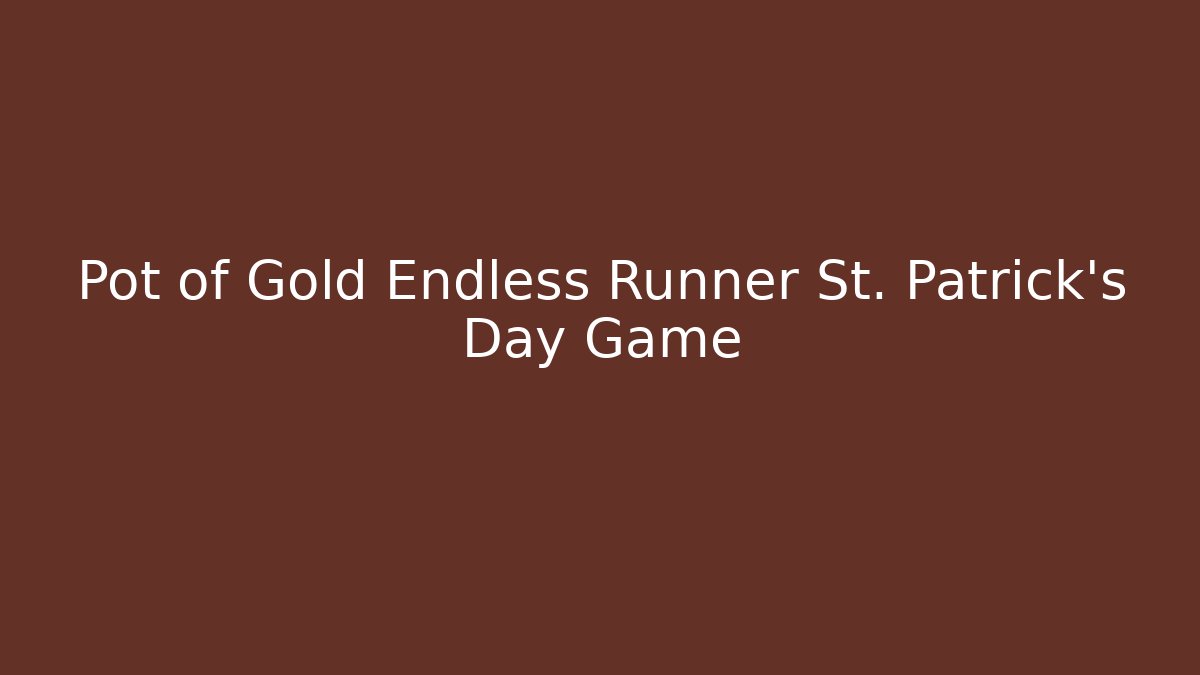 Pot of Gold Endless Runner St. Patrick’s Day Game