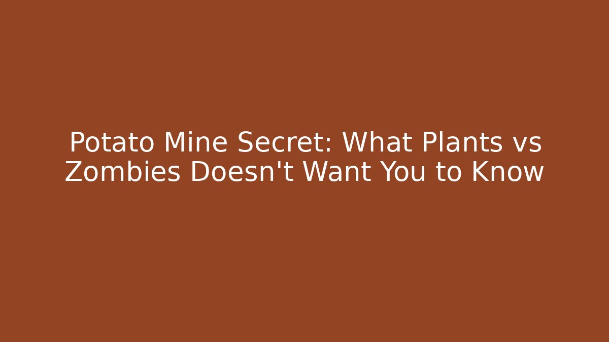 Potato Mine Secret: What Plants vs Zombies Doesn't Want You to Know
