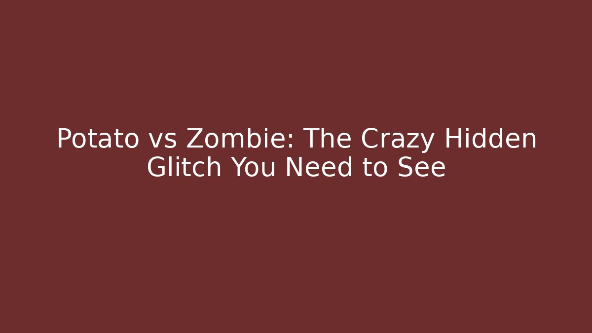 Potato vs Zombie: The Crazy Hidden Glitch You Need to See