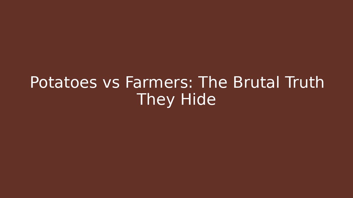 Potatoes vs Farmers: The Brutal Truth They Hide