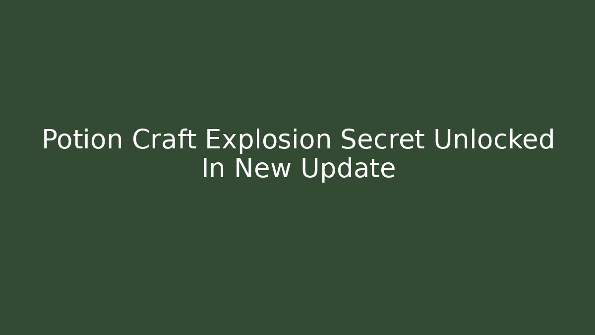 Potion Craft Explosion Secret Unlocked In New Update