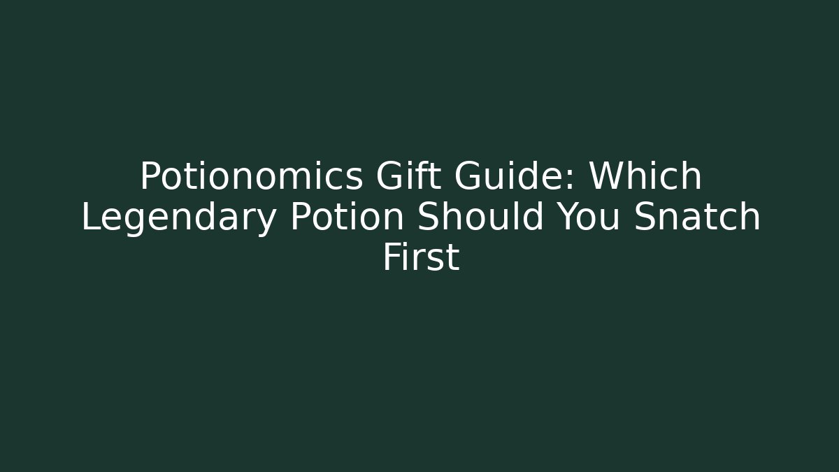 Potionomics Gift Guide: Which Legendary Potion Should You Snatch First - Critter Realm