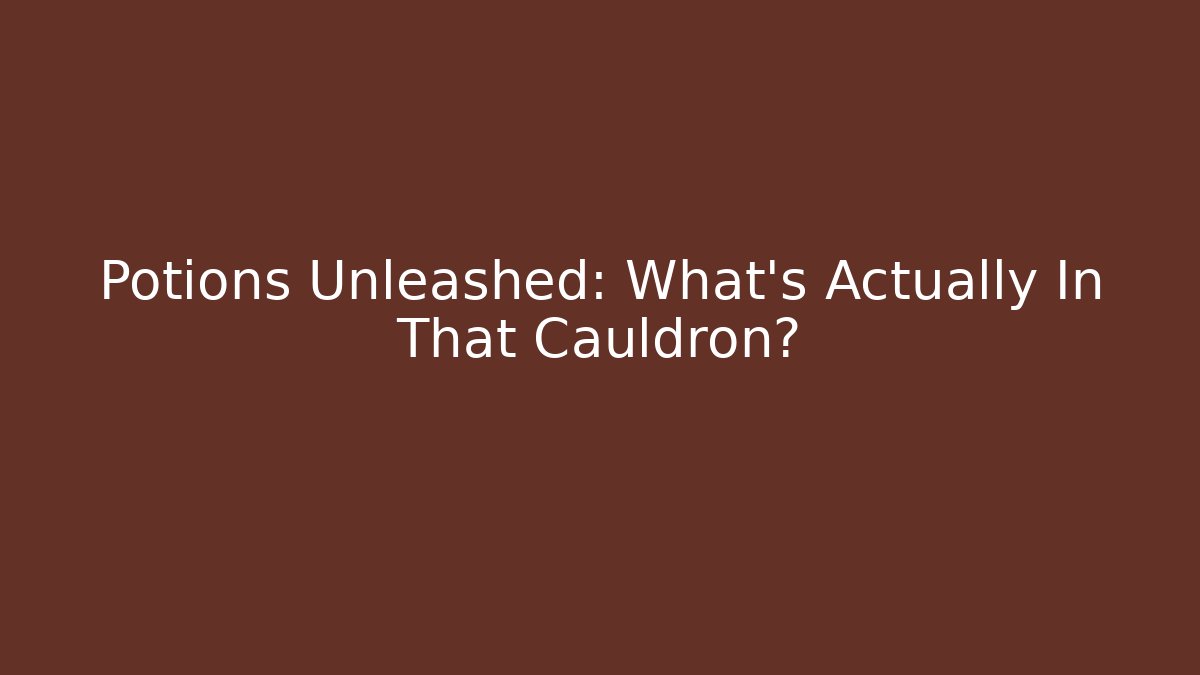 Potions Unleashed: What's Actually In That Cauldron?