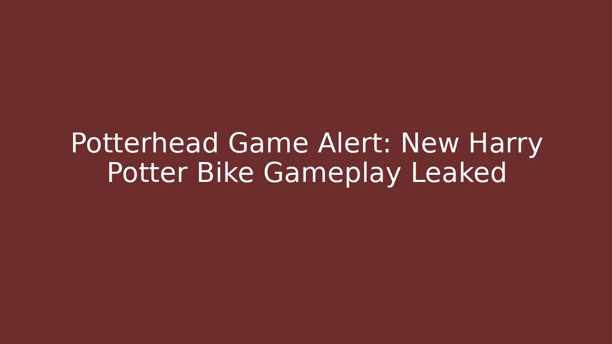 Potterhead Game Alert: New Harry Potter Bike Gameplay Leaked