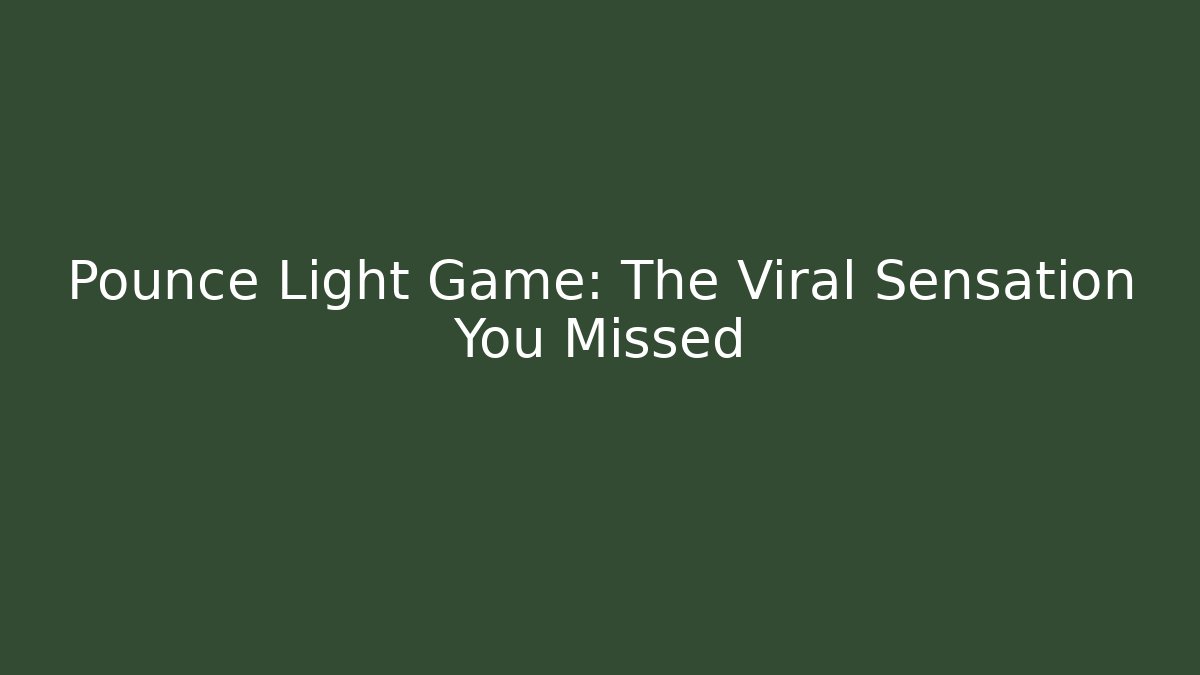 Pounce Light Game: The Viral Sensation You Missed